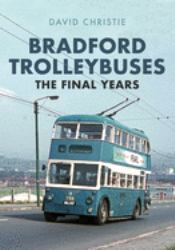 Bradford Trolleybuses: the Final Years