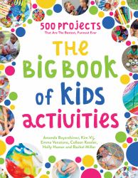 The Big Book of Kids Activities : 500 Projects That Are the Bestest, Funnest Ever