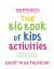 The Big Book of Kids Activities : 500 Projects That Are the Bestest, Funnest Ever