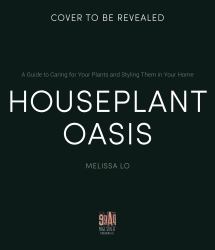 Houseplant Oasis : A Guide to Caring for Your Plants + Styling Them in Your Home