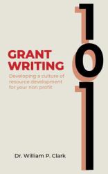Grant Writing 101 : Developing a Culture of Resource Development for Your Nonprofit