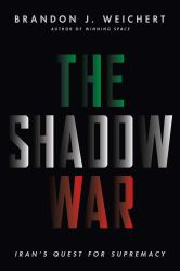 The Shadow War : Iran's Quest for Supremacy