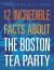 12 Incredible Facts about the Boston Tea Party 12 Incredible Facts about the Boston Tea Party