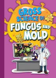 Gross Science of Fungus and Mold