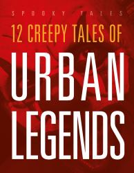12 Creepy Tales of Urban Legends