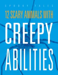 12 Scary Animals with Creepy Abilities