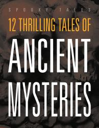 12 Thrilling Tales of Ancient Mysteries
