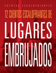 12 Cuentos Escalofriantes de Lugares Embrujados
