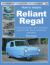 Reliant Regal, How to Restore : YOUR Step-By-step Colour Illustrated Guide to Body, Trim and Mechanical Restoration