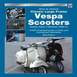 How to Restore Classic Large Frame Vespa Scooters : Rotary Valve 2-Strokes 1959 to 2008