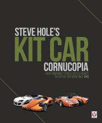 Steve Hole's Kit Car Cornucopia : - Cars, Companies, Stories, Facts and Figures: the UK¿s Kit Car Scene Since 1949