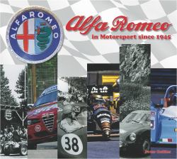 Alfa Romeo - Cars in Motorsport Since 1945 : Celebrating Alfa Romeo's Extraordinary Sporting Legacy