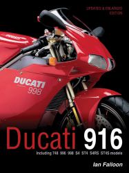 Ducati 916 : Updated and Enlarged Edition - Including 748, 996, 998, S4, ST4, S4RS, ST4S Models