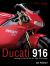 Ducati 916 : Updated and Enlarged Edition - Including 748, 996, 998, S4, ST4, S4RS, ST4S Models