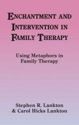 Enchantment and Intervention in Family Therapy : Using Metaphors in Family Therapy