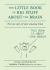 The Little Book of Big Stuff about the Brain : The True Story of Your Amazing Brain