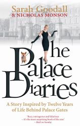 The Palace Diaries : The True Story of Life Behind the Palace Gates
