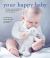 Your Happy Baby : Massage, Yoga, Aromatherapy, and Other Gentle Ways to Blissful Babyhood