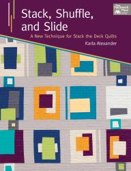 Stack, Shuffle and Slide : A New Technique for Stack the Deck Quilts