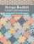 Scrap-Basket Strips and Squares : Quilting with 2 1/2", 5", and 10" Treasures