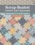 Scrap-Basket Strips and Squares : Quilting with 2 1/2, 5, and 10 Treasures