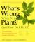 With My Plant? (And How Do I Fix It?) : A Visual Guide to Easy Diagnosis and Organic Remedies