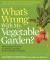 What's Wrong with My Vegetable Garden? : 100% Organic Solutions for All Your Vegetables, from Artichoke to Zucchini