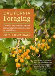 California Foraging : 120 Wild and Flavorful Edibles from Evergreen Huckleberries to Wild Ginger
