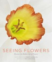 Seeing Flowers : Discover the Hidden Life of Flowers