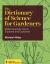 The Dictionary of Science for Gardeners : 6000 Scientific Terms Explored and Explained