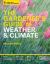 The Gardener's Guide to Weather and Climate : How to Understand the Weather and Make It Work for You