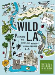 Wild La : Explore the Amazing Nature in and Around Los Angeles