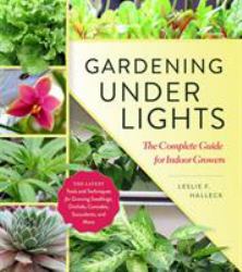 Gardening under Lights : The Complete Guide for Indoor Growers