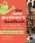 The New Gardener's Handbook : Everything You Need to Know to Grow a Beautiful and Bountiful Garden