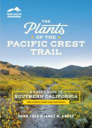 The Plants of the Pacific Crest Trail : A Hiker's Guide to Southern California