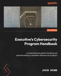 Executive's Cybersecurity Program Handbook : A Comprehensive Guide to Building and Operationalizing a Complete Cybersecurity Program