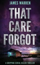That Care Forgot : A Gripping Serial Killer Thriller