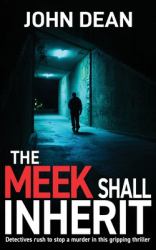 The Meek Shall Inherit : Detectives Rush to Stop a Murder in This Gripping Thriller