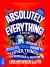 Absolutely Everything! Revised and Expanded : A History of Earth, Dinosaurs, Rulers, Robots, and Other Things Too Numerous to Mention