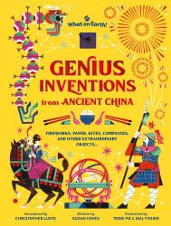 Genius Inventions from Ancient China : Fireworks, Paper, Kites, Compasses, and Other Extraordinary Objects