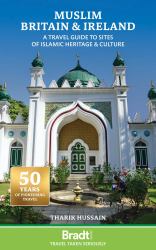 Muslim Britain and Ireland : A Travel Guide to Sites of Islamic Heritage and Culture