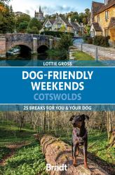 Dog-Friendly Weekends: Cotswolds : 25 Breaks for You and Your Dog