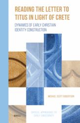 Reading the Letter to Titus in Light of Crete : Dynamics of Early Christian Identity Construction