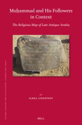 Muḥammad and His Followers in Context : The Religious Map of Late Antique Arabia