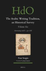 The Arabic Writing Tradition, an Historical Survey, Volume 6 : Astronomy until C. 430 AH