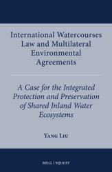 International Watercourses Law and Multilateral Environmental Agreements : A Case for the Integrated Protection and Preservation of Shared Inland Water Ecosystems