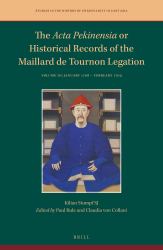 The Acta Pekinensia or Historical Records of the Maillard de Tournon Legation : Volume III: January 1708 - February 1709