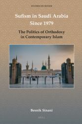 Sufism in Saudi Arabia Since 1979 : The Politics of Orthodoxy in Contemporary Islam