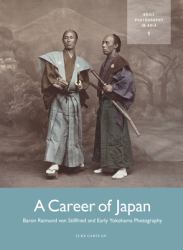A Career of Japan : Baron Raimund Von Stillfried and Early Yokohama Photography