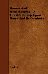 Houses and Housekeeping - a Fireside Gossip upon Home and Its Comforts